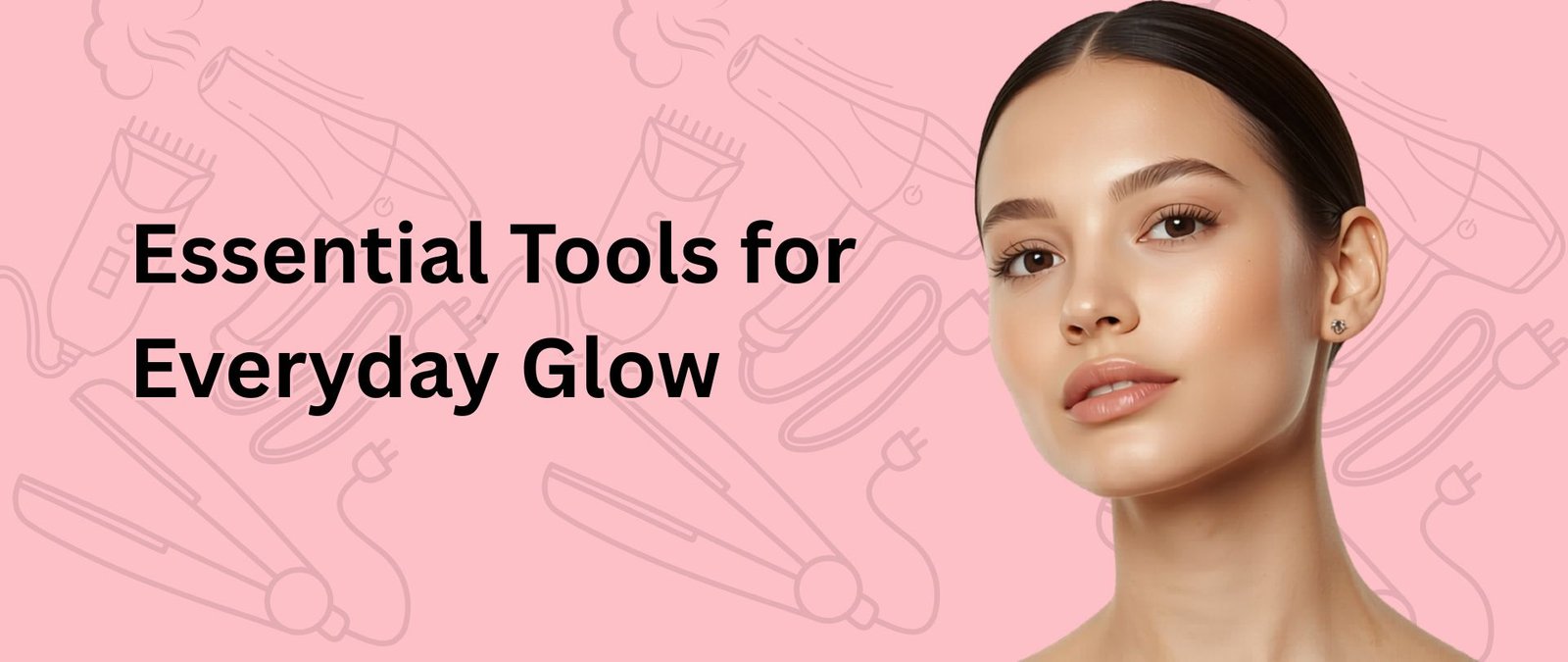 Essential Tools for Everyday Glow